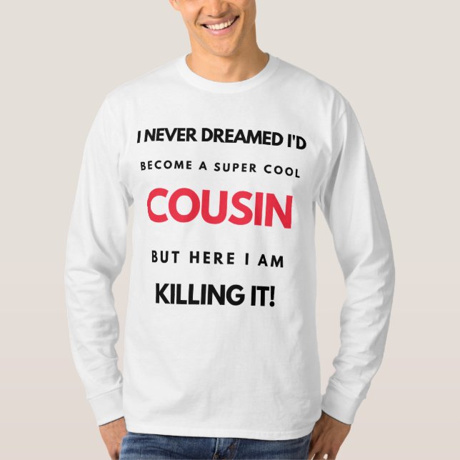 I Never Dreamed I'd'Become A Super Cool Cousin 2 T-Shirt (Vorderseite)