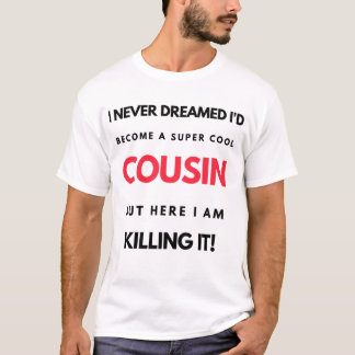 I Never Dreamed I'd'Become A Super Cool Cousin 2 T-Shirt