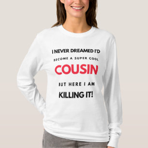 I Never Dreamed I'd'Become A Super Cool Cousin 2 T-Shirt