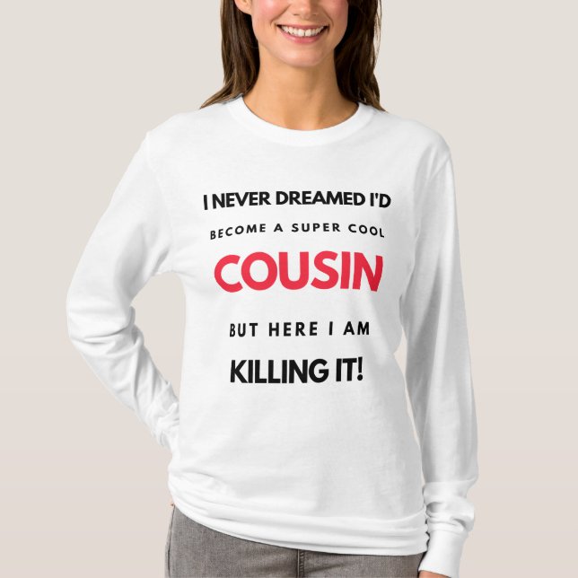 I Never Dreamed I'd'Become A Super Cool Cousin 2 T-Shirt (Vorderseite)