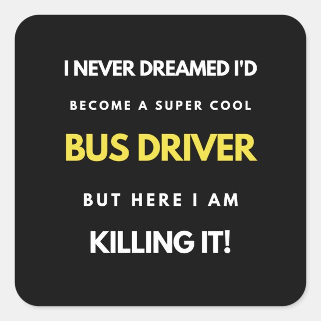 I Never Dreamed I'd'Become a Super Coole Bus Drive Quadratischer Aufkleber (Vorderseite)