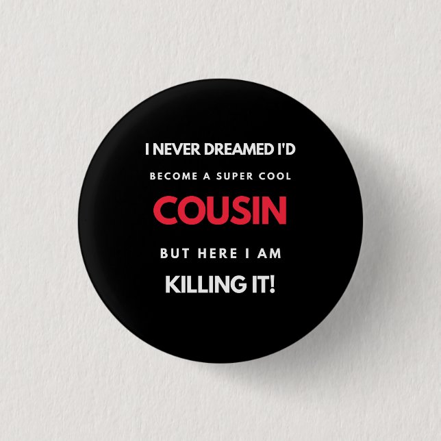 I Never Dreamed I'd'Become a Super Coole Cousin Button (Vorderseite)