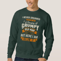 I Never Dreamed That I'd Become A Grumpy Old Man