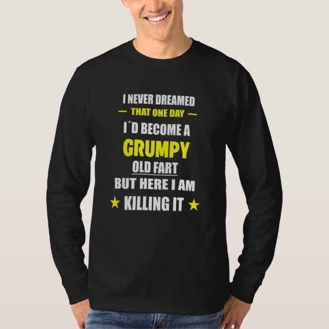I Never Dreamed That One Day Grumpy Old Fart T-Shirt (Vorderseite)