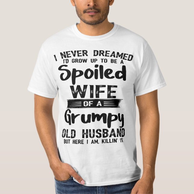 I Never Dreamed To Be A Spoiled Wife Of a Grumpy O T-Shirt (Vorderseite)
