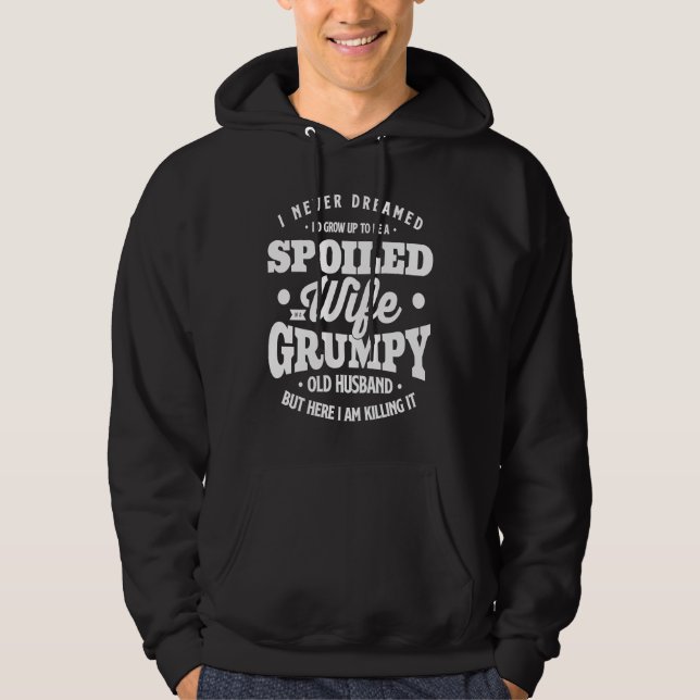 I Never Dreamed To Be A Spoiled Wife Of Grumpy Old Hoodie (Vorderseite)