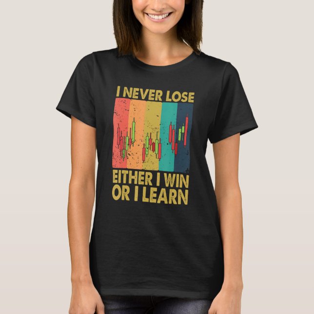 I Never Lose Either I Win Or I Learn Stock Trading T-Shirt (Vorderseite)