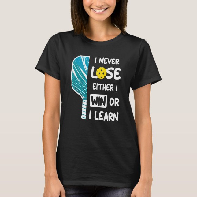 I Never Lose I Either Win or Learn Pickleball Humo T-Shirt (Vorderseite)