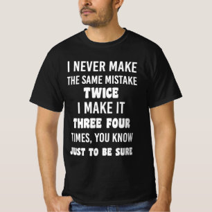I Never Make The Same Mistake.. Funny Sarcastic T-Shirt