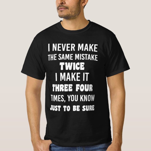 I Never Make The Same Mistake.. | Funny Sarcastic T-Shirt (Vorderseite)