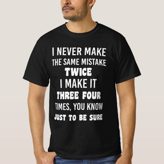 I Never Make The Same Mistake Twice T-Shirt (Vorderseite)