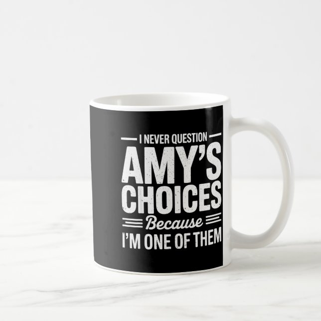 I Never Question Amy’s Choices Because I’m One Of  Kaffeetasse (Rechts)