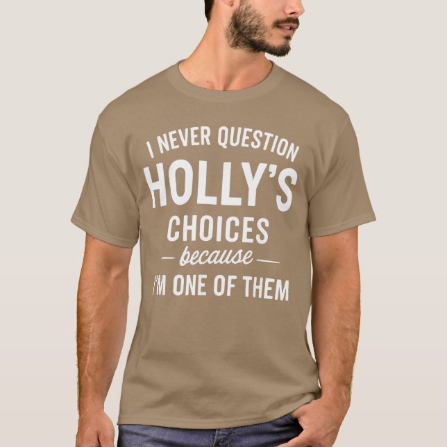 I Never Question HOLLYS Choices Because Im One ofh T-Shirt (Vorderseite)
