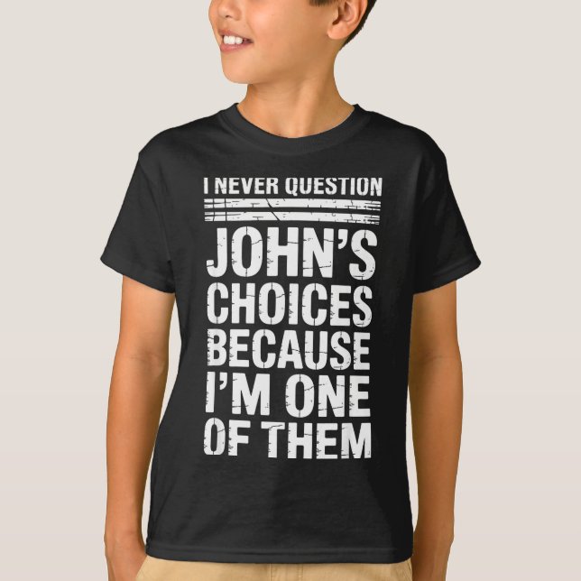 I Never Question John's Choices Because I'm One Of T-Shirt (Vorderseite)