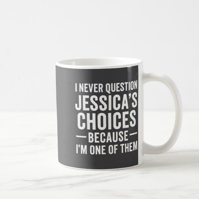 I Never Question My Jessica s Choices Because I'm  Kaffeetasse (Rechts)
