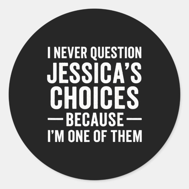 I Never Question My Jessica s Choices Because I'm  Runder Aufkleber (Vorderseite)