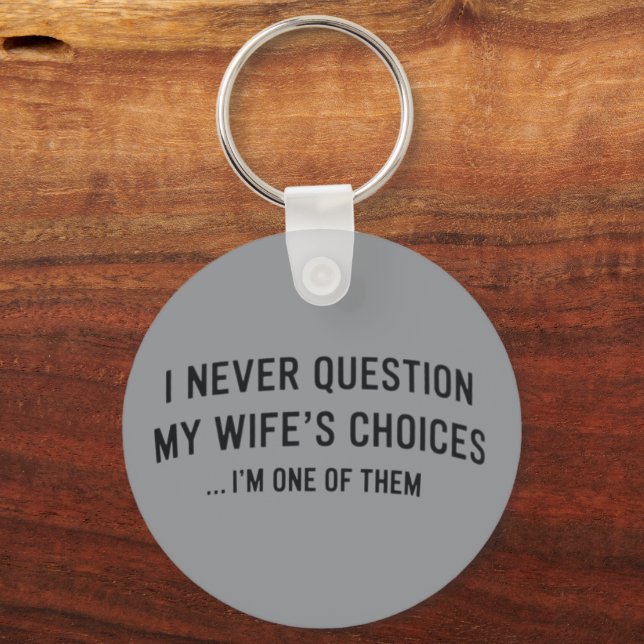 I Never Question My Wife"s Choices I"m One Of Them Schlüsselanhänger (Vorderseite)