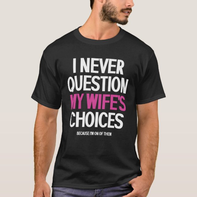 I Never Question My Wife s Choices Uxorious T-Shirt (Vorderseite)