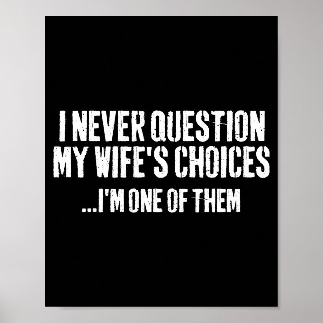 I Never Question My Wifes Choices Witty Quote Marr Poster (Vorne)