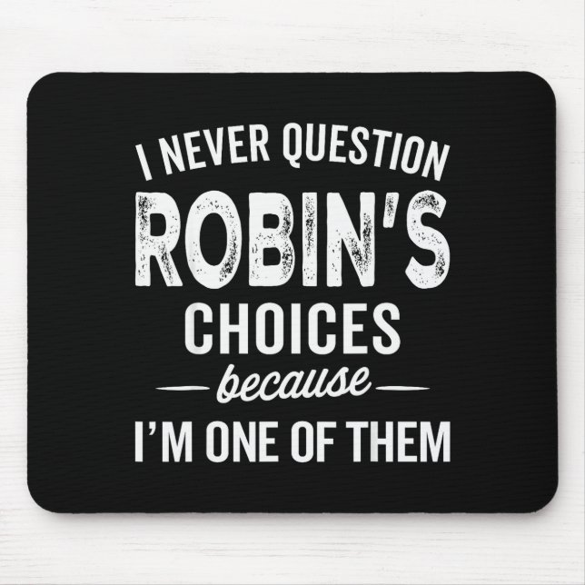 I Never Question Robin’s Choices - Robin Personali Mousepad (Vorne)