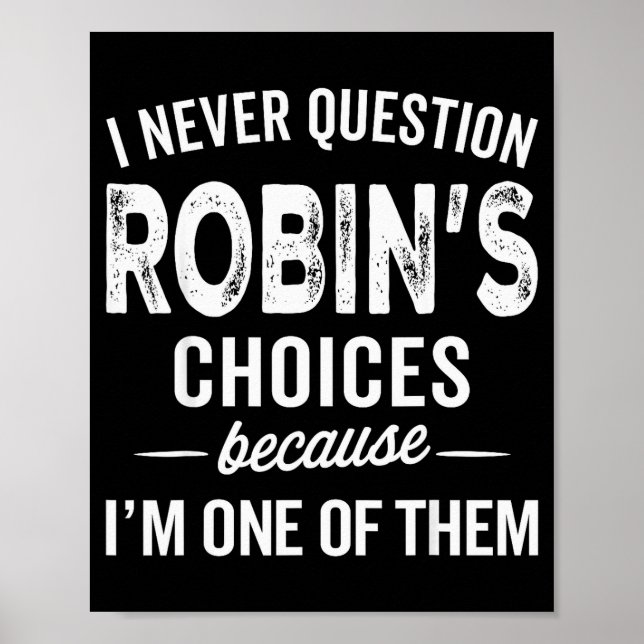 I Never Question Robin’s Choices - Robin Personali Poster (Vorne)