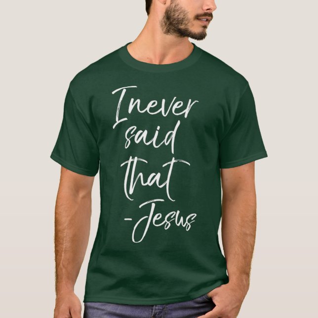 I Never Said That Jesus Sarcastic Funny Tee (Vorderseite)