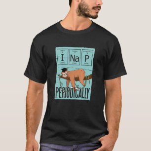 I Nickerchen Periodisch Sloth Chemician Sprichwort T-Shirt