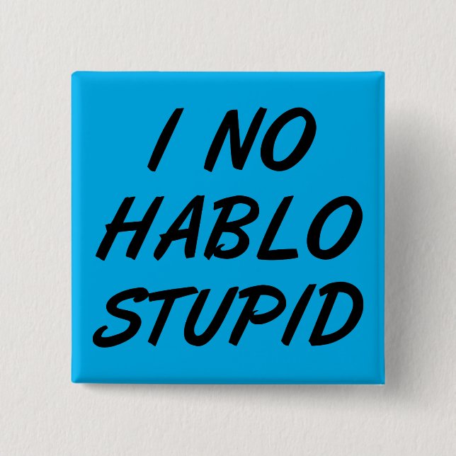 I No Hablo Stupid Funny Button Abzeichen Button (Vorderseite)