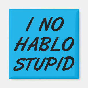 I No Hablo Stupid Magnet