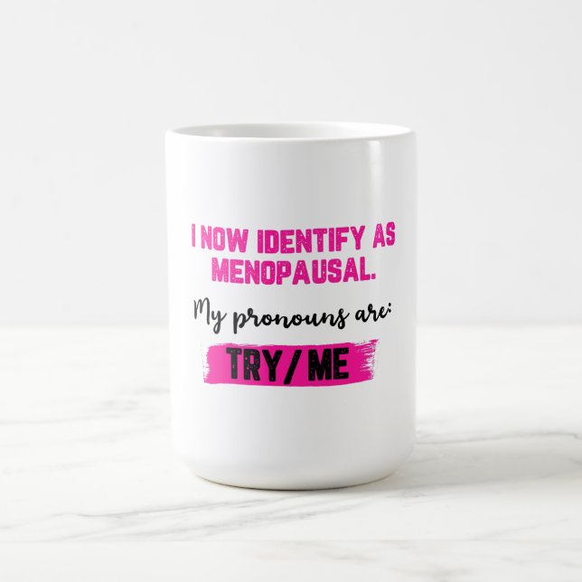 I Now Identify As Menopausal. My Pronouns: Try/Me Kaffeetasse (Mittel)
