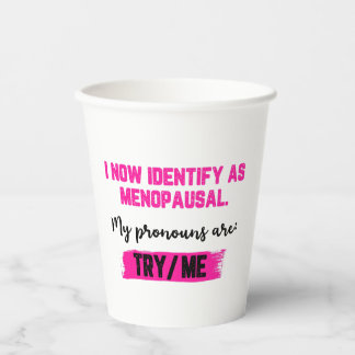 I Now Identify As Menopausal. My Pronouns: Try/Me Pappbecher