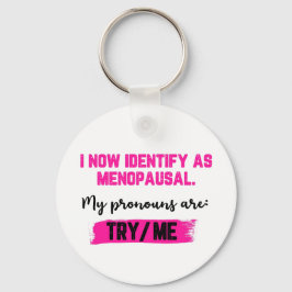 I Now Identify As Menopausal. My Pronouns: Try/Me Schlüsselanhänger