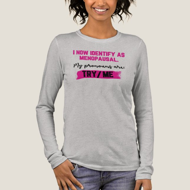 I Now Identify As Menopausal. My Pronouns: Try/Me Tri-Blend Shirt (Vorderseite)