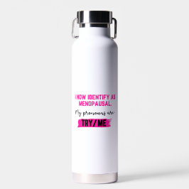 I Now Identify As Menopausal. My Pronouns: Try/Me Trinkflasche