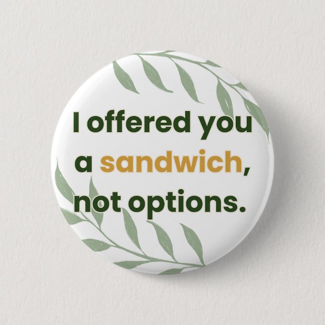 “I Offered You a Sandwich, Not Options” Button (Vorderseite)