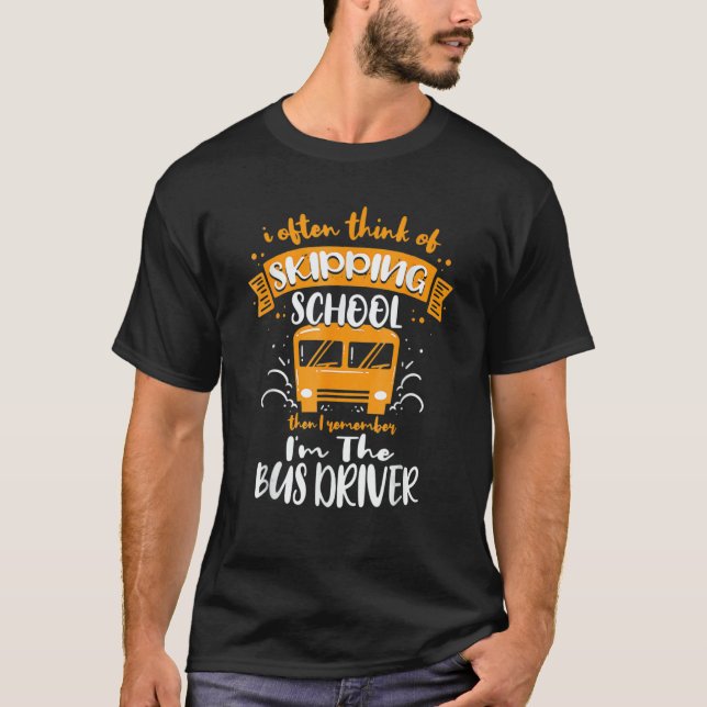 I Often Think Of Skipping School  School Bus Drive T-Shirt (Vorderseite)