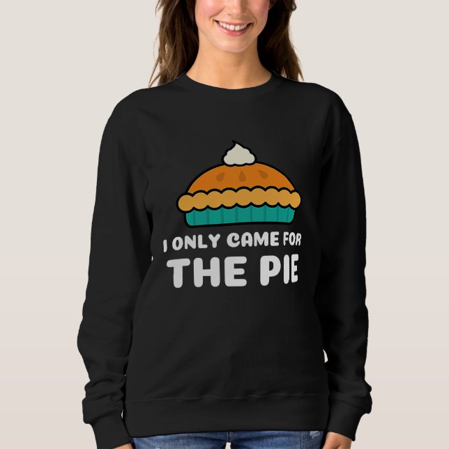 I Only Came for the Pie Retro Cool Pie Sweatshirt (Vorderseite)