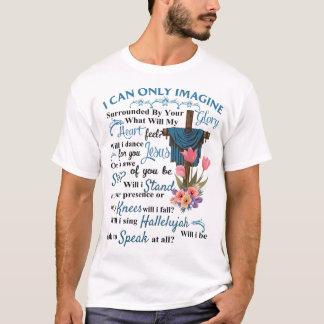 I Only Can Imagine Faith Christian Faith Jesus God T-Shirt