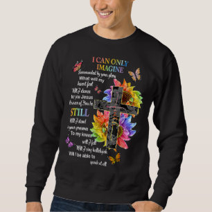 I Only Can Stell Faith Christian Faith Jesus God Sweatshirt