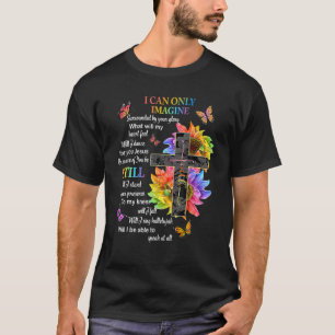 I Only Can Stell Faith Christian Faith Jesus God T-Shirt