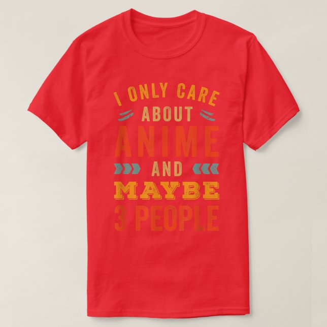 I Only Care About Anime  T-Shirt (Design vorne)