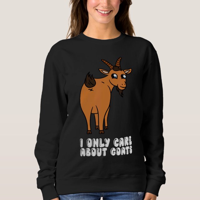 I Only Care About Goats Sweatshirt (Vorderseite)