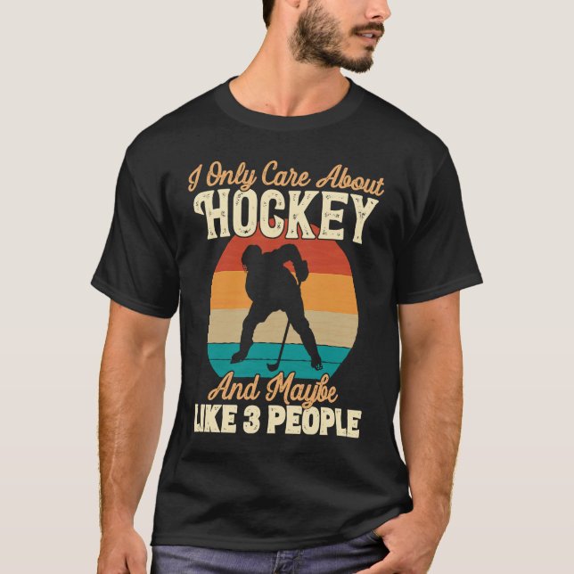 I Only Care About Hockey and Maybe Like 3 People T-Shirt (Vorderseite)