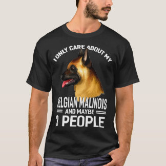 I Only Care About My BelgianMalinois Maybe 3 Peop T-Shirt