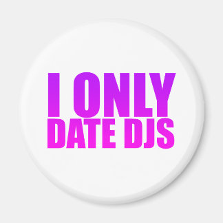 I only date DJs Magnet