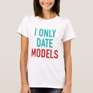 I only Date Models T-Shirt
