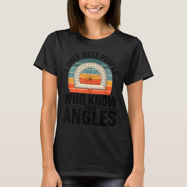 I Only Date People Who Know Their Angles Math  T-Shirt (Vorderseite)