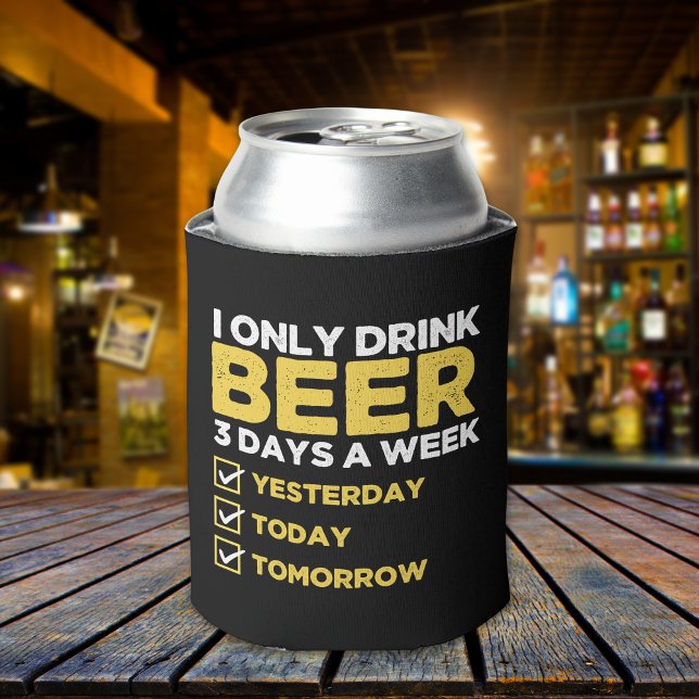 I Only Drink Beer 3 Days a week divertida Beber Dosenkühler (Von Creator hochgeladen)