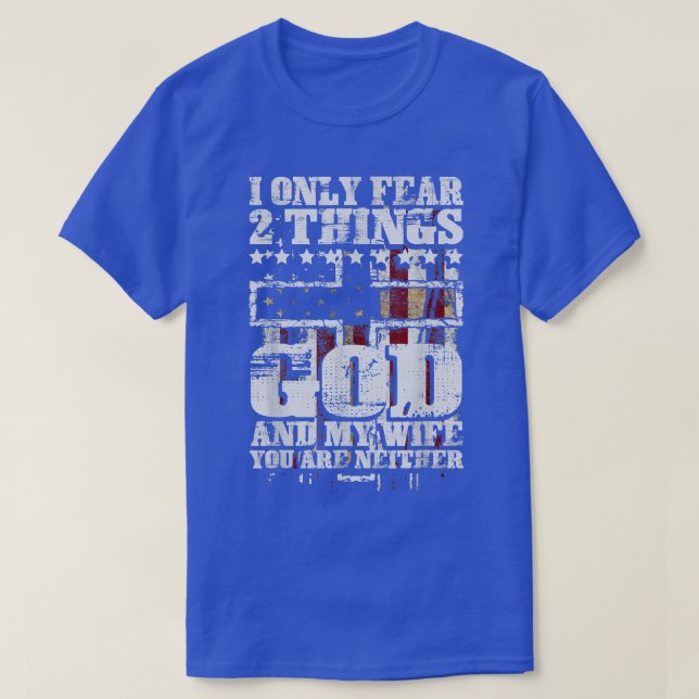 I Only Fear 2 Things God And My Wife Funny  T-Shirt (Design vorne)