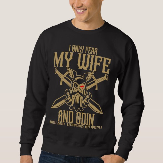 I Only Fear My Wife And Odin You Are Neither Of Th Sweatshirt (Vorderseite)